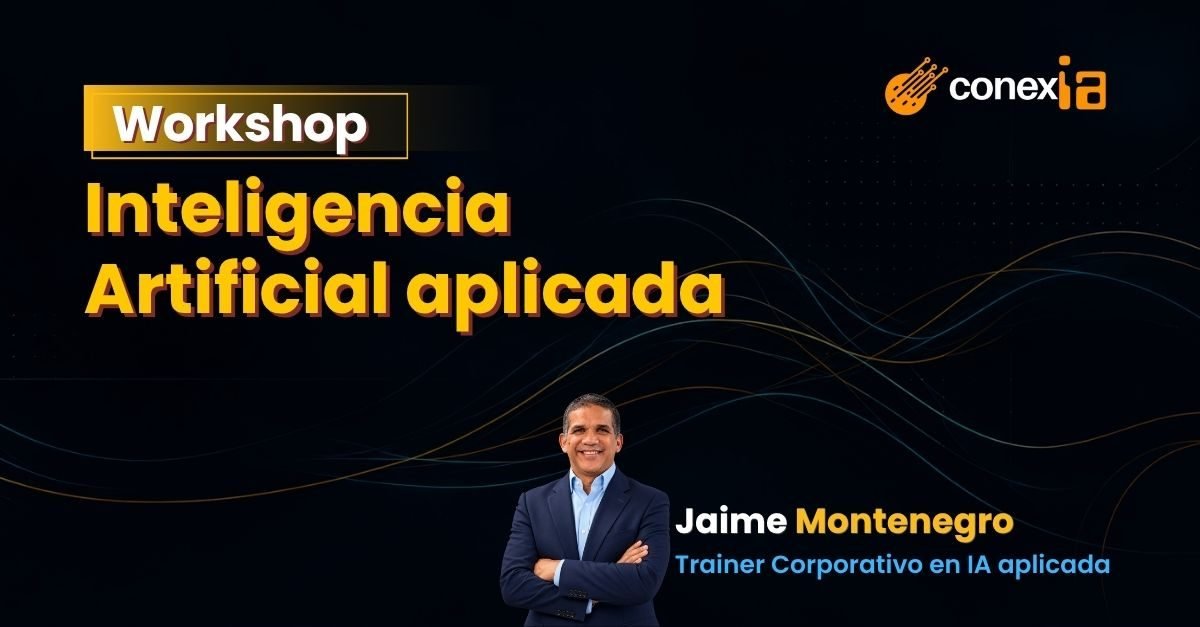 Workshop_Inteligencia-Artificial-aplicada_ConexIA-Latam_Jaime-Montenegro_1200x627